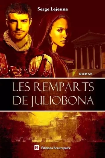 Les remparts de Juliobona - Serge Lejeune - BEAUREPAIRE