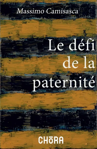 Le défi de la paternité - Massimo CAMISASCA - EDITIONS CHORA