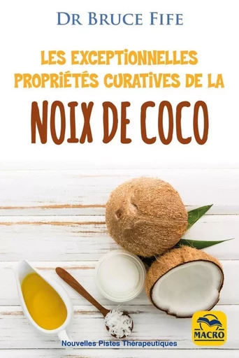 Les exceptionnelles propriétés curatives de la noix de coco - Bruce Fife - MACRO EDITIONS