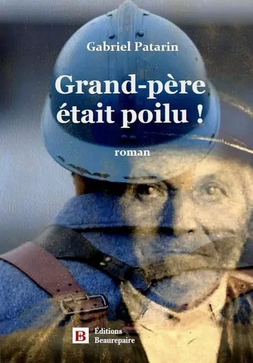 Grand-père était poilu ! - Gabriel Patarin - BEAUREPAIRE