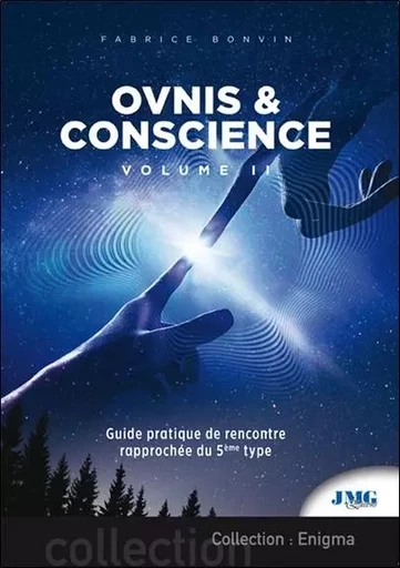 Ovnis & conscience Tome 2 - Guide pratique de Rencontre rapprochée du 5e type - Fabrice Bonvin - JMG EDITIONS