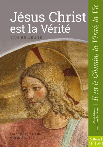 Jésus Christ est la Vérité - Jeune - collège 2 -  Sdc Dijon - SENEVE