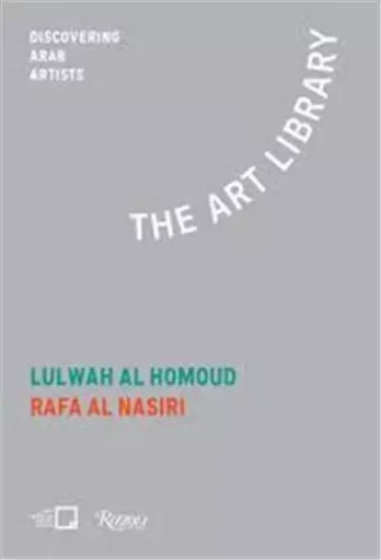 Lulwah Al Hom. Rafa Nasiri The Art Library: Discovering Arab Artists /anglais -  KHAZINDAR MONA - RIZZOLI