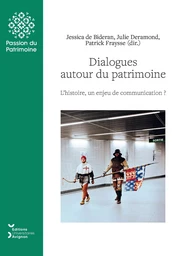 DIALOGUES AUTOUR DU PATRIMOINE. L'HISTOIRE, UN ENJEU DE COMMUNICATION