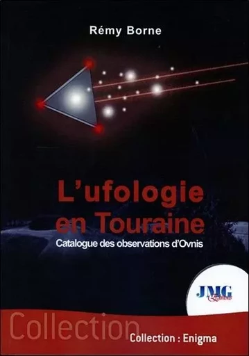 L'ufologie en Touraine - Catalogue des observations d'Ovnis - Rémy Borne - JMG EDITIONS