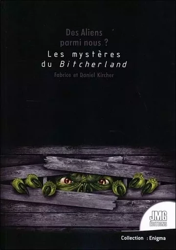 Des Aliens parmi nous ? Les mystères de Bitcherland - Daniel Kircher, Fabrice Kircher - JMG EDITIONS