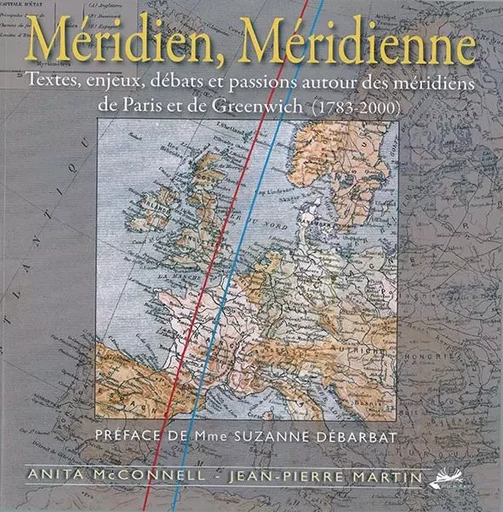 Méridien, Méridienne - Textes, enjeux, débats et passions autour des méridiens de Paris et de Greenw - MARTIN Jean-Pierre - ISOETE