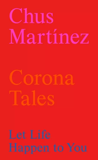 Corona Tales - Chus Martínez - LENZ PRESS