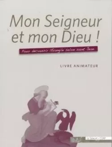 Mon Seigneur et mon Dieu ! - livre animateur -  CERP, Dominique Clénet, Nicole deMonts - SENEVE