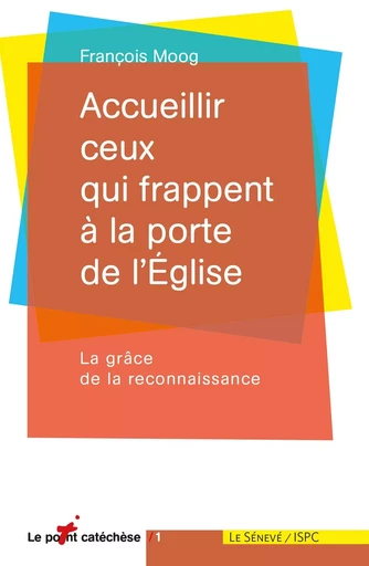 Accueillir ceux qui frappent à la porte de l'Église - François Moog - SENEVE