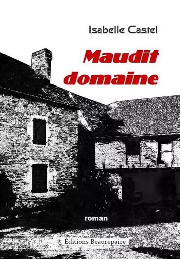 Maudit domaine - CASTEL Isabelle - BEAUREPAIRE