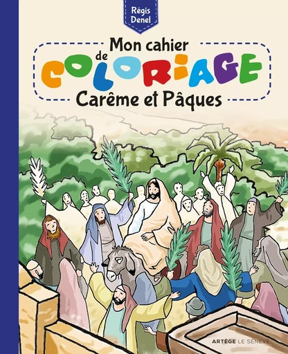 Mon cahier de coloriage - Carême et Pâques - Régis Denel - SENEVE