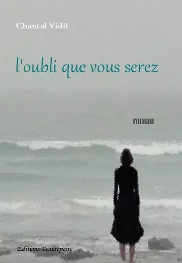 L'oubli que vous serez - VIDIL Chantal - BEAUREPAIRE