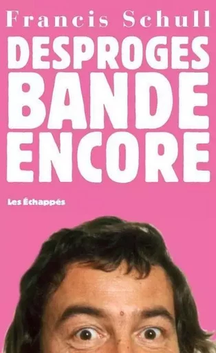 Desproges bande encore - Francis Schull - Les echappes