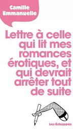 Lettre à celle qui lit mes romances érotiques et qui devrait arrêter tout de suite