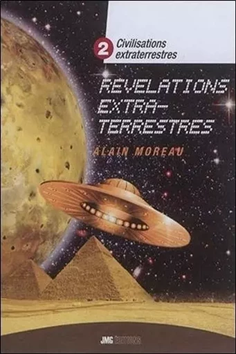 Civilisations extraterrestres Tome 2 - Révélations extra-terrestres - Alain Moreau - JMG EDITIONS