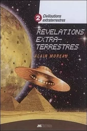 Civilisations extraterrestres Tome 2 - Révélations extra-terrestres