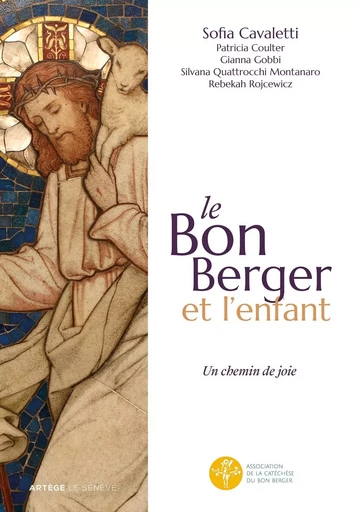 Le Bon Berger et l'enfant, un chemin de joie - Sofia Cavalletti, Patricia Coulter, Gianna Gobbi, Silvana Quattrocchi Montanaro, Rebekah Rojcewicz - SENEVE