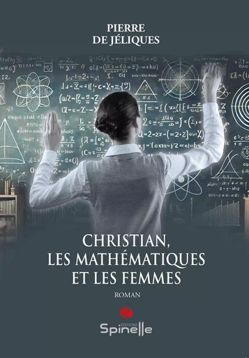 Christian, les mathématiques et les femmes - Pierre de Jéliques - SPINELLE