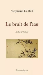 Le bruit de l'eau - haïkus & haïkaïs