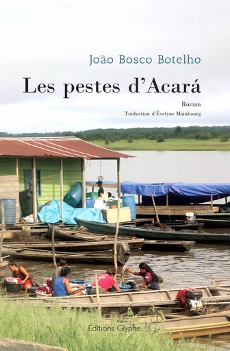 Les pestes d'Acará - roman -  - GLYPHE