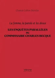 La femme, la parole et les dieux - Les enquêtes parallèles du commissaire Charles Becque