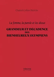 La femme, la parole et les dieux - Grandeur et décadence des bienheureux Olympiens