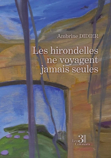 Les hirondelles ne voyagent jamais seules - Ambrine DIDIER - TROIS COLONNES