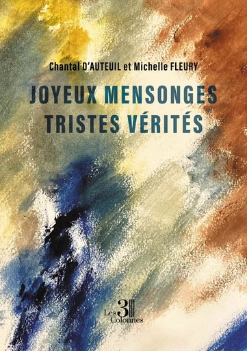 Joyeux mensonges - Tristes vérités - Michelle FLEURY, Chantal D'AUTEUIL - TROIS COLONNES