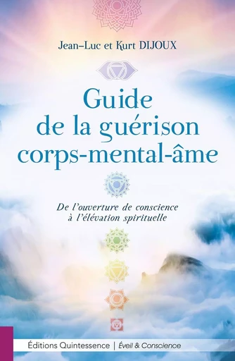 Guide de la guérison corps-mental-âme - De l'ouverture de conscience à l'élévation spirituelle - Jean-Luc Dijoux, Kurt Dijoux - PIKTOS