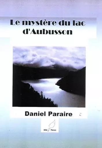 le mystere du lac d'aubusson - daniel paraire - MILLE PLUMES