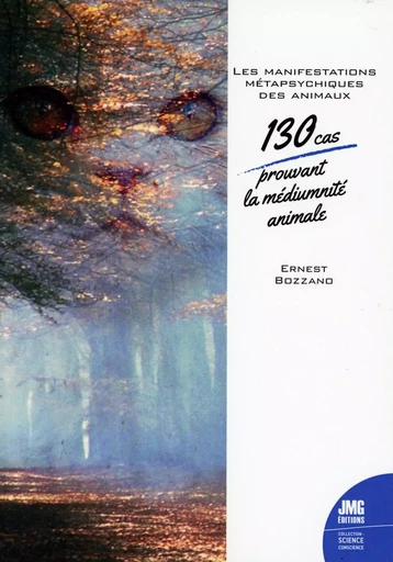 Les manifestations métapsychiques des animaux - 130 cas prouvant la médiumnité animale - Ernest Bozzano - JMG EDITIONS