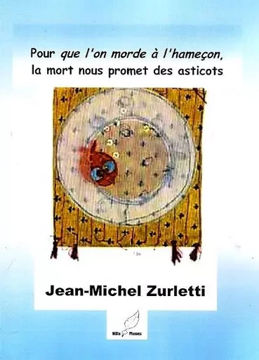 pour que l'on morde à l'hameçon, la mort nous promet des asticots - Jean-Michel Zurletti - MILLE PLUMES