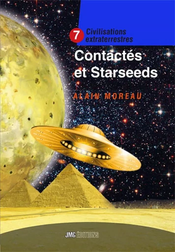 Contactés et Starseeds - Civilisations extraterrestres n°7 - Alain Moreau - JMG EDITIONS