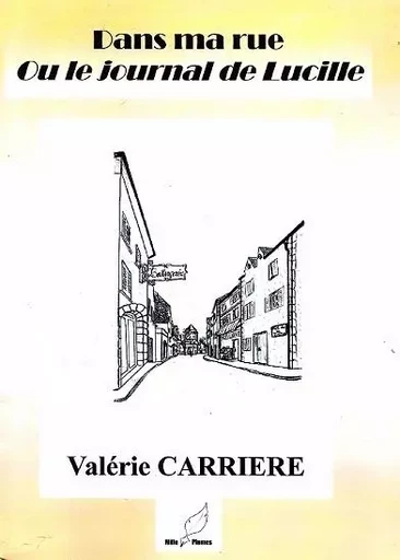 Dans ma rue ou le journal de Lucille - Valérie Carrière - MILLE PLUMES