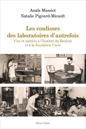 Les coulisses des laboratoires d'autrefois - vies et métiers à l'Institut du Radium et à la Fondation Curie