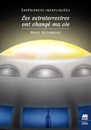 Expériences inexpliquées - Les extraterrestres ont changé ma vie !