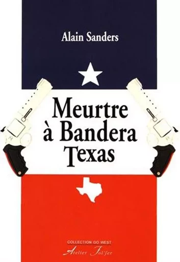 Meurtre à Bandera Texas - Alain Sanders - ATELIER FOL FER