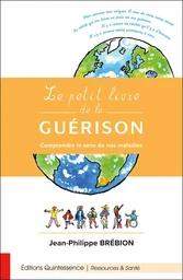 Le petit livre de la guérison - Comprendre le sens de nos maladies