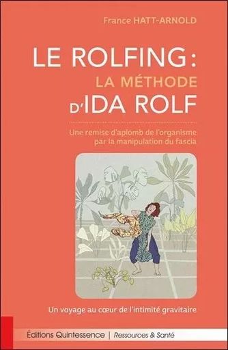 Le Rolfing - La méthode d'Ida Rolf - Une remise d'aplomb de l'organisme par la manipulation du fascia - France Hatt-Arnold - PIKTOS