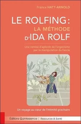 Le Rolfing - La méthode d'Ida Rolf - Une remise d'aplomb de l'organisme par la manipulation du fascia