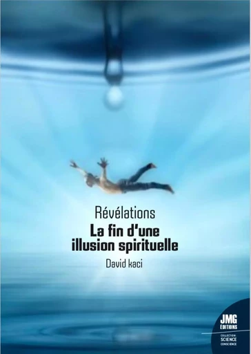 Révélations - La fin d'une illusion spirituelle - David Kaci - JMG EDITIONS