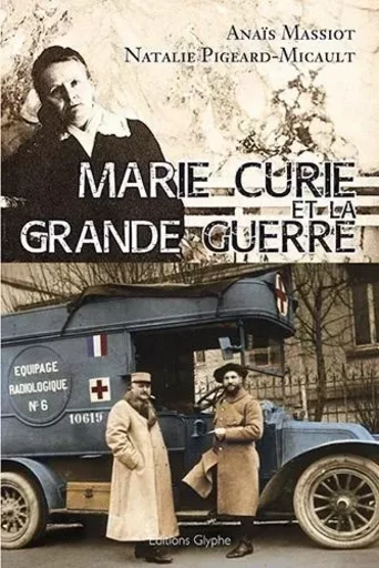 Marie Curie et la Grande guerre -  - GLYPHE