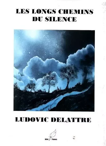 les longs chemins du silence - ludovic delattre - MILLE PLUMES