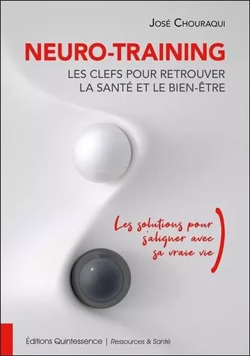 Neuro-Training, les clefs pour retrouver la santé et le bien-être - Les solutions pour s'aligner avec sa vraie vie - José Chouraqui - PIKTOS