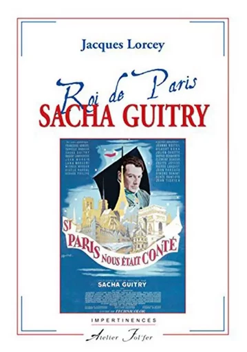 Sacha Guitry - Roi de Paris - Lorcey Jacques - ATELIER FOL FER