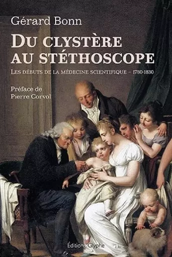 Du clystère au stéthoscope - les débuts de la médecine scientifique -  - GLYPHE