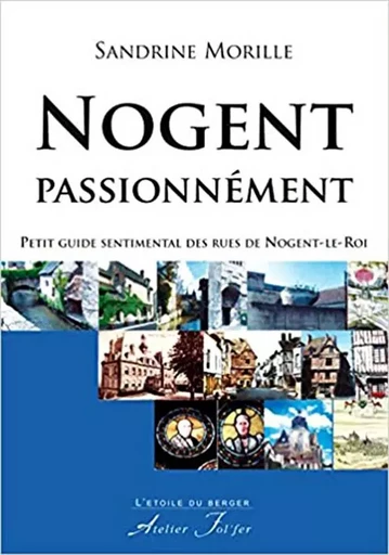 Nogent passionnément - Petit guide - Morille Sandrine - ATELIER FOL FER