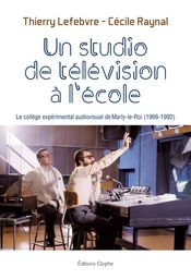 Un studio de télévision à l'école - le collège expérimental audiovisuel de Marly-le-Roi, 1966-1992