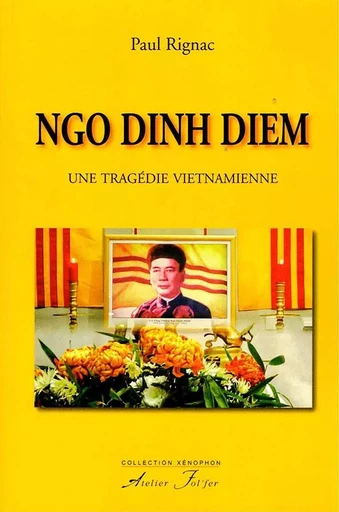 Ngo Dinh Diem - Une tragédie vietnamienne - Rignac Paul - ATELIER FOL FER